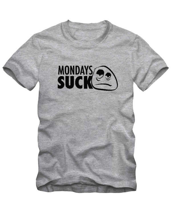 Mondays suck Mondays suck